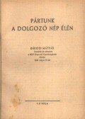 Rákosi Mátyás - Pártunk a dolgozó nép élén