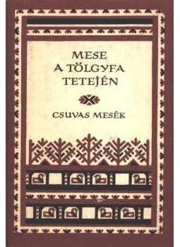 Róna-Tas András, Karig Sára - Mese a tölgyfa tetején Róna-Tas András, Karig Sára - Mese a tölgyfa tetején, Budapest 1977 antikvár könyv