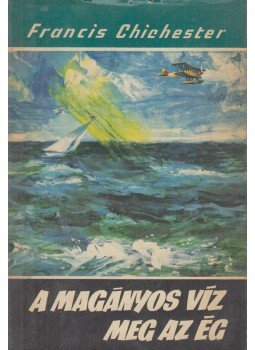 Francis Chichester - A magányos víz meg az ég Francis Chichester - A magányos víz meg az ég, Budapest 1968 antikvár könyv
