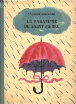 Mikszáth Kálmán - Le parapluie de Saint Pierre Mikszáth Kálmán - Le parapluie de Saint Pierre, Budapest 1961 antikvár könyv