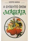 Szepes Mária - A gyógyító öröm mágiája