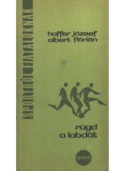 Hoffer József, Albert Flórián - Rúgd a labdát! Hoffer József, Albert Flórián - Rúgd a labdát!, Budapest 1970 antikvár könyv