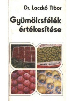 Dr. Laczkó Tibor - Gyümölcsfélék értékesítése Dr. Laczkó Tibor - Gyümölcsfélék értékesítése, Budapest 1981 antikvár könyv