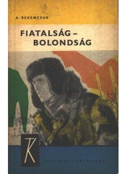 Rekemcsuk, Alekszandr - Fiatalság-bolondság Rekemcsuk, Alekszandr - Fiatalság-bolondság, 1964 antikvár könyv
