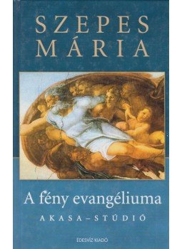 Szepes Mária - A fény evangéliuma Szepes Mária - A fény evangéliuma, Budapest 2006 antikvár könyv