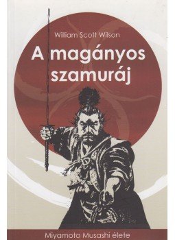 Wilson, William Scott - A magányos szamuráj Wilson, William Scott - A magányos szamuráj, 2006 antikvár könyv