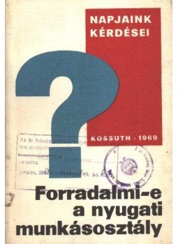 Szántó György - Forradalmi-e a nyugati munkásosztály Szántó György - Forradalmi-e a nyugati munkásosztály, 1969 antikvár könyv