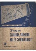 Hegedűs Margit,Riesz Gizella - Hogyan szabjunk, varrjunk női és gyermekruhát ?