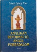 Szántó György Tibor - Anglikán reformáció, angol forradalom