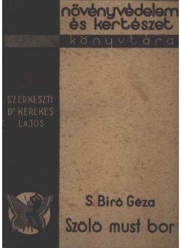 S. Biró Géza - Szőlő, must, bor S. Biró Géza - Szőlő, must, bor, Budapest 1936 antikvár könyv