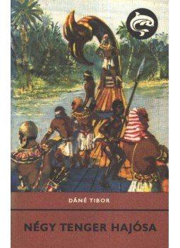 Dáné Tibor - Négy tenger hajósa