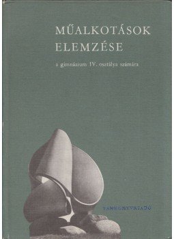 Dr. Maksay László - Műalkotások elemzése a gimnáziumok IV. osztálya számára Dr. Maksay László - Műalkotások elemzése a gimnáziumok IV. osztálya számára, Budapest 1978 antikvár könyv