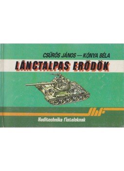 Csűrös János, Dr. Kónya Béla - Lánctalpas erődök Csűrös János, Dr. Kónya Béla - Lánctalpas erődök, Budapest 1987 antikvár könyv