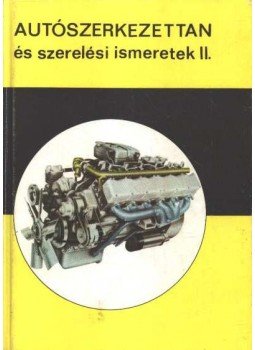 Kovács János, Karácsonyi Béla, Strommer Béla - Autószerkezettan és szerelési ismeretek II. Kovács János, Karácsonyi Béla, Strommer Béla - Autószerkezettan és szerelési ismeretek II., Budapest 1977 antikvár könyv