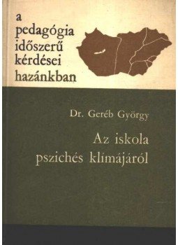 Dr. Geréb György - Az iskola pszichés klímájáról Dr. Geréb György - Az iskola pszichés klímájáról, Budapest 1970 antikvár könyv