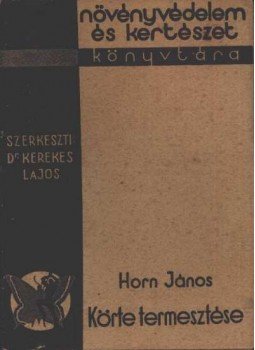 Horn János - Körte termesztése Horn János - Körte termesztése, Budapest 1936 antikvár könyv