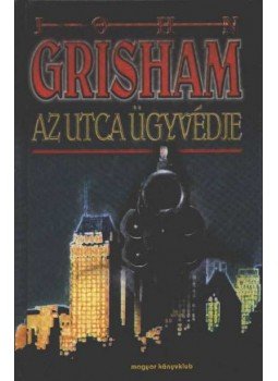 John Grisham - Az utca ügyvédje John Grisham - Az utca ügyvédje, Budapest 1999 antikvár könyv