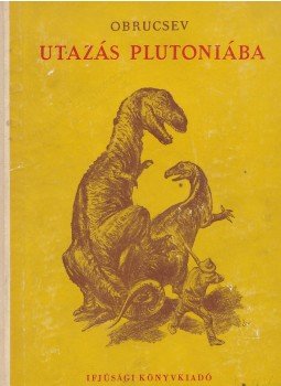 Obrucsev, V. A. - Utazás Plutóniába Obrucsev, V. A. - Utazás Plutóniába, Budapest 0 antikvár könyv
