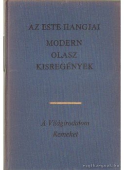 Dino Buzzati, Alberto Moravia, Pavese, Cesare, Vittorini, Elio, Ginzburg, Natalia, Italo Calvino - Az este hangjai Dino Buzzati, Alberto Moravia, Pavese, Cesare, Vittorini, Elio, Ginzburg, Natalia, Italo Calvino - Az este hangjai, 1972 antikvár könyv