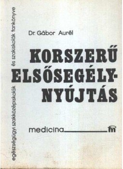 Gábor Aurél, dr. - Korszerű elsősegélynyújtás Gábor Aurél, dr. - Korszerű elsősegélynyújtás, Budapest 1981 antikvár könyv