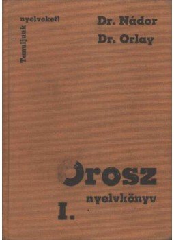 Nádor Gabriella dr., Orlay Nóra dr. - Orosz nyelvkönyv I. Nádor Gabriella dr., Orlay Nóra dr. - Orosz nyelvkönyv I., Budapest 1989 antikvár könyv