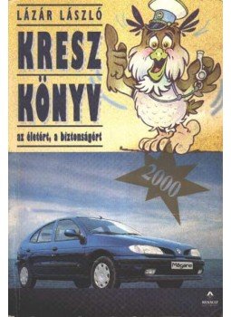 Lázár László - KRESZ könyv az életért, a biztonságért Lázár László - KRESZ könyv az életért, a biztonságért, Budapest 2000 antikvár könyv