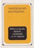  - Mindennapi kenyerünk - Bibliai tanácsok, ígéretek, imádságok az év napjaira