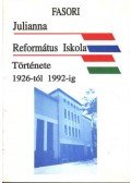 Fónod Sándor - Fasori Julianna Református Iskola Története 1926-tól 1992-ig