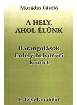 Murádin László - A hely, ahol élünk Murádin László - A hely, ahol élünk, Székelyudvarhely 1998 antikvár könyv