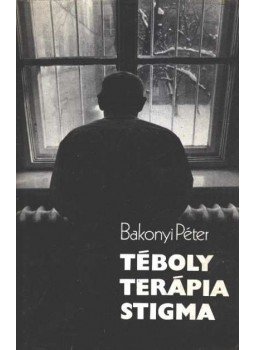 Bakonyi Péter - Téboly - Terápia - Stigma Bakonyi Péter - Téboly - Terápia - Stigma, Budapest 1983 antikvár könyv