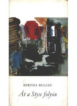 Bertha Bulcsu - Át a Styx folyón Bertha Bulcsu - Át a Styx folyón, Budapest 1969 antikvár könyv