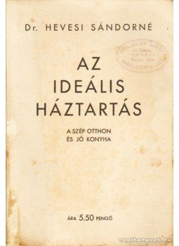 Dr. Hevesi Sándorné - Az ideális háztartás Dr. Hevesi Sándorné - Az ideális háztartás, Budapest 1934 antikvár könyv