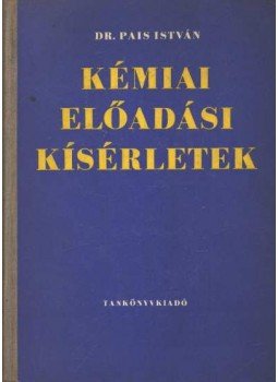 Pais István - Kémiai előadási kísérletek Pais István - Kémiai előadási kísérletek, Budapest 1978 antikvár könyv