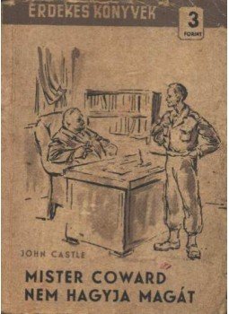 Castle, John - Mister Coward nem hagyja magát Castle, John - Mister Coward nem hagyja magát, Budapest 1955 antikvár könyv