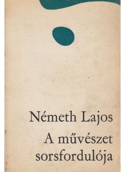 Németh Lajos - A művészet sorsfordulója Németh Lajos - A művészet sorsfordulója, Budapest 1970 antikvár könyv