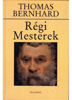 Thomas Bernhard - Régi Mesterek Thomas Bernhard - Régi Mesterek, Budapest 1998 antikvár könyv