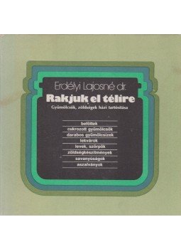 Erdélyi Lajosné dr. - Rakjuk el télire Erdélyi Lajosné dr. - Rakjuk el télire, Budapest 1983 antikvár könyv