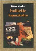 Békés Sándor - Emlékekbe kapaszkodva