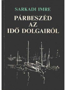 Sarkadi Imre - Párbeszéd az idő dolgairól Sarkadi Imre - Párbeszéd az idő dolgairól, Budapest 1987 antikvár könyv