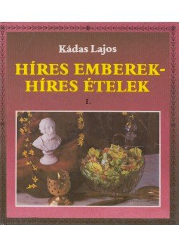 Dr. Kádas Lajos - Híres emberek - híres ételek I. Dr. Kádas Lajos - Híres emberek - híres ételek I., Budapest 1990 antikvár könyv
