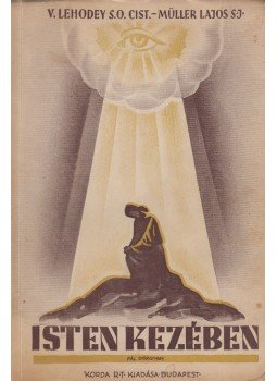 Lehodey, Vital, Müller Lajos - Isten kezében Lehodey, Vital, Müller Lajos - Isten kezében, Budapest 1945 antikvár könyv
