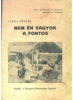Varga József - Nem én vagyok a fontos Varga József - Nem én vagyok a fontos, 0 antikvár könyv