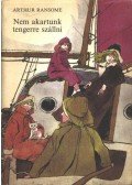 Arthur Ransome - Nem akartunk tengerre szállni