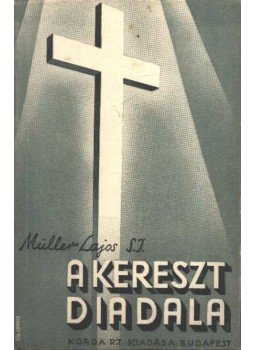 Müller Lajos - A kereszt diadala Müller Lajos - A kereszt diadala, Budapest 1944 antikvár könyv