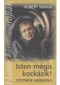 Hubert Mania - Isten mégis kockázik! - Stephen Hawking