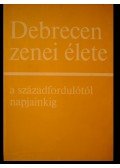 Szatmári Endre,Straky Tibor,M. Lázár Magda - Debreceni zenei élete a századfordulótól napjainkig