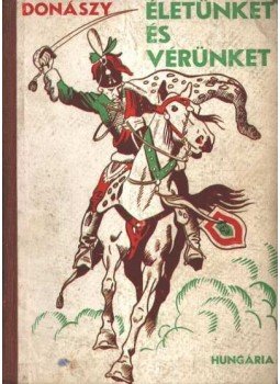 Donászy Ferenc - Életünket és vérünket Donászy Ferenc - Életünket és vérünket, Budapest 0 antikvár könyv