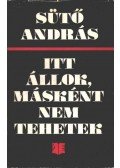 Sütő András - Itt állok, másként nem tehetek