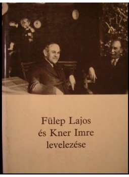 Fülep Lajos, Kner Imre - Fülep Lajos és Kner Imre levelezése Fülep Lajos, Kner Imre - Fülep Lajos és Kner Imre levelezése, Gyula 1990 antikvár könyv