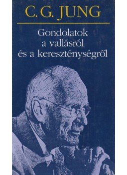 Carl Gustav Jung - Gondolatok a vallásról és a kereszténységről Carl Gustav Jung - Gondolatok a vallásról és a kereszténységről, Budapest 2000 antikvár könyv